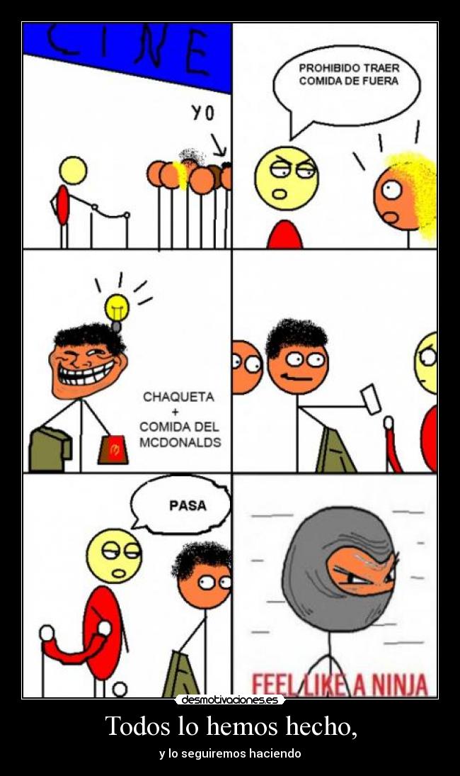 Todos lo hemos hecho, -