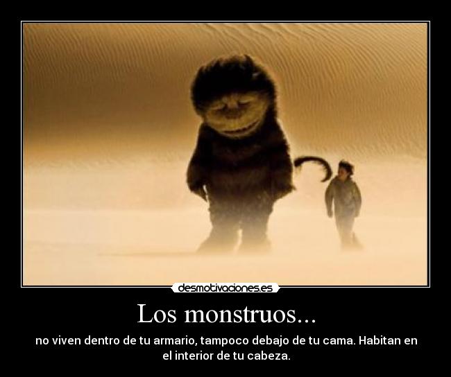Los monstruos... -
