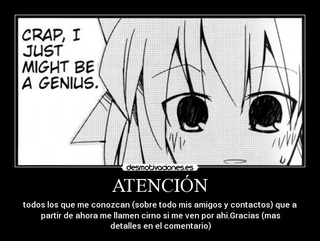 ATENCIÓN - todos los que me conozcan (sobre todo mis amigos y contactos) que a
partir de ahora me llamen cirno si me ven por ahi.Gracias (mas
detalles en el comentario)