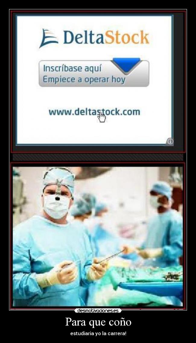 Para que coño - estudiaria yo la carrera!