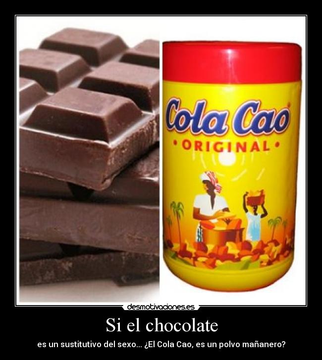 Si el chocolate -