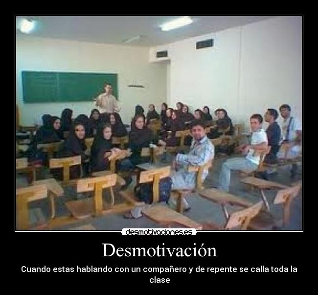 Desmotivación - Cuando estas hablando con un compañero y de repente se calla toda la clase