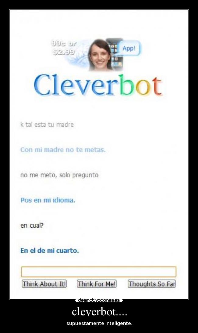 cleverbot.... - supuestamente inteligente.