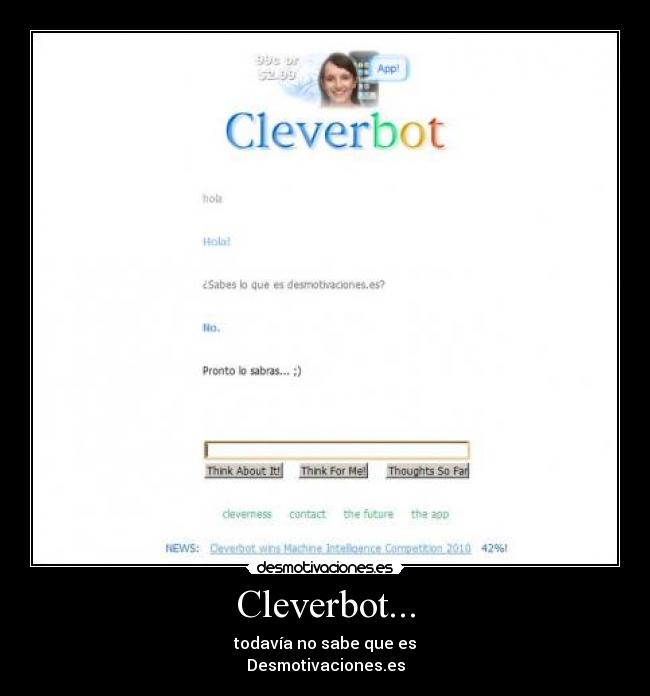 Cleverbot... - todavía no sabe que es
Desmotivaciones.es
