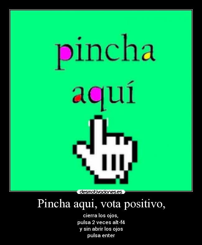 Pincha aqui, vota positivo, -