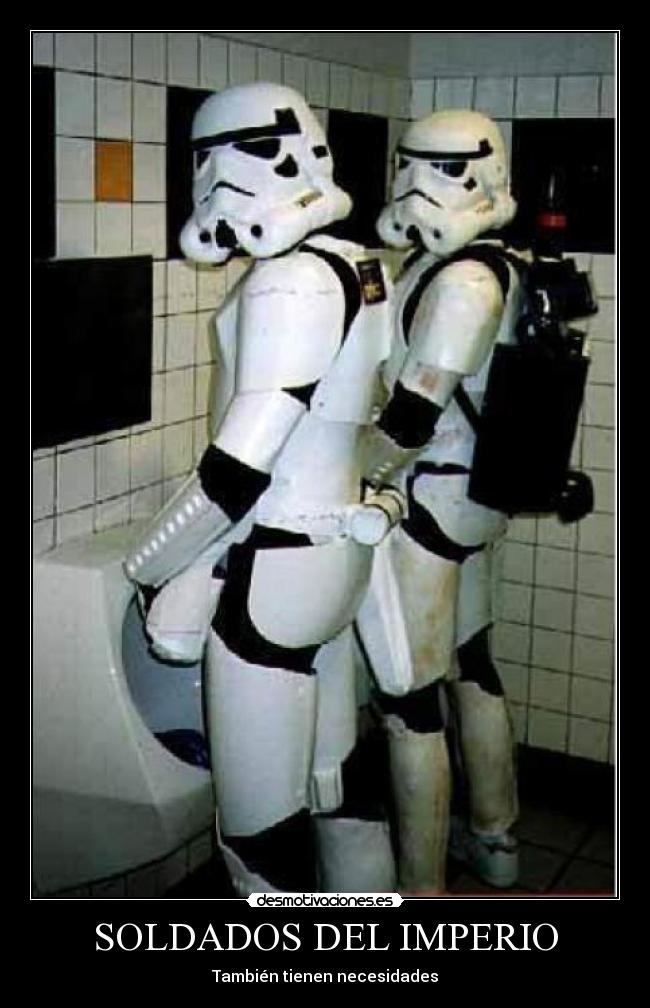 SOLDADOS DEL IMPERIO - También tienen necesidades