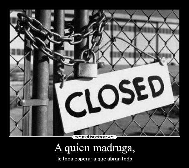 A quien madruga, - 