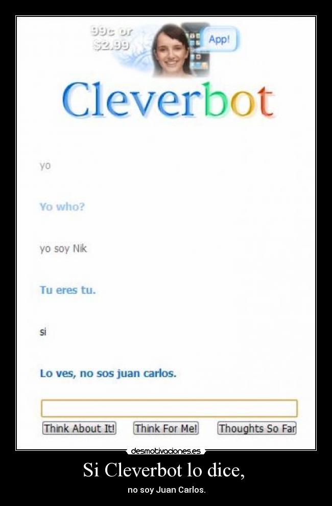 Si Cleverbot lo dice, -