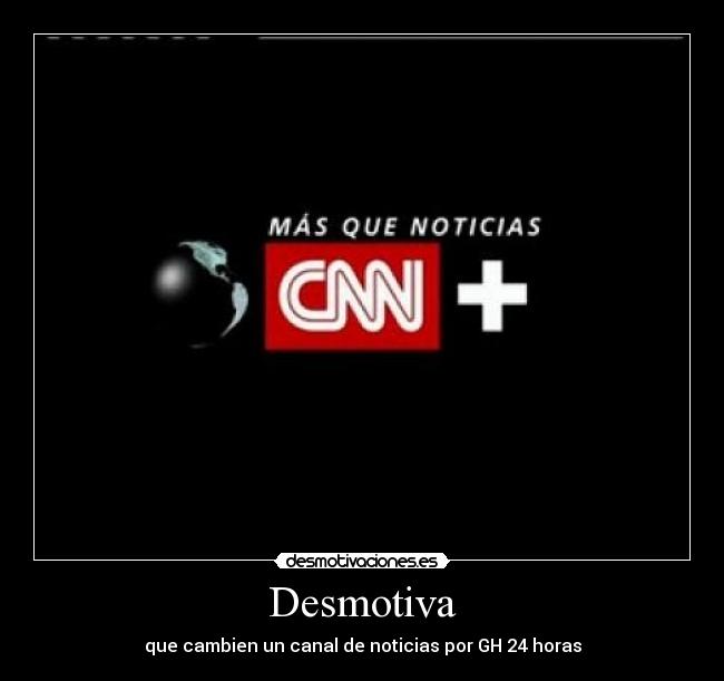 Desmotiva - que cambien un canal de noticias por GH 24 horas