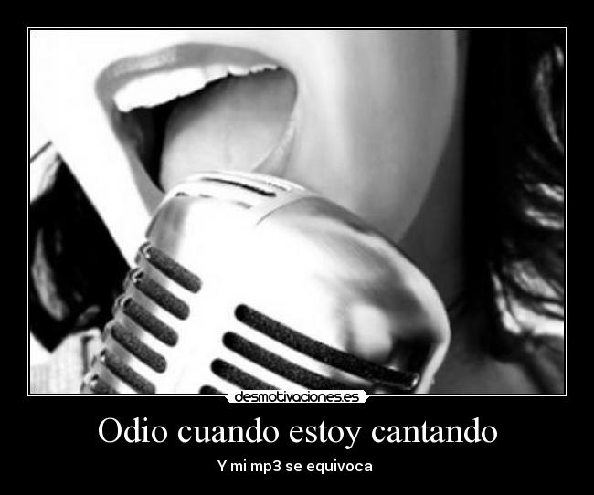 Odio cuando estoy cantando - Y mi mp3 se equivoca
