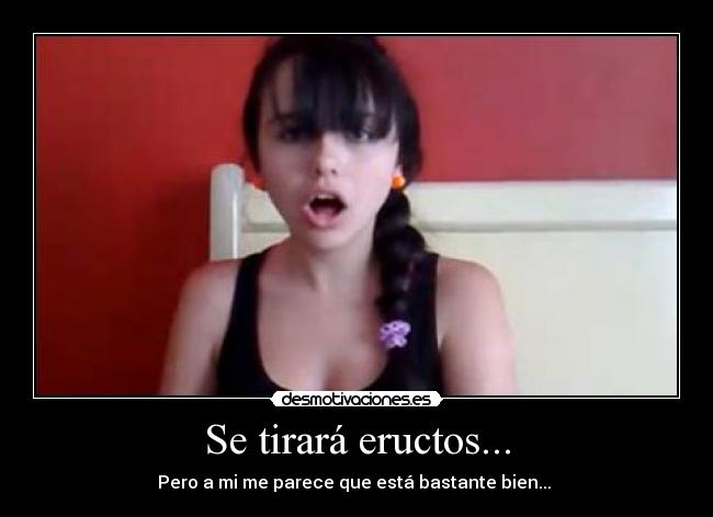 Se tirará eructos... - 