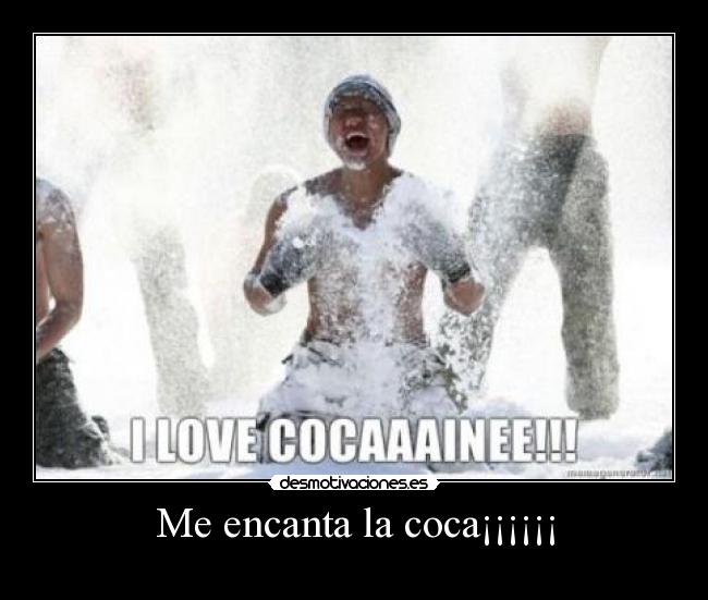 Me encanta la coca¡¡¡¡¡¡ - 