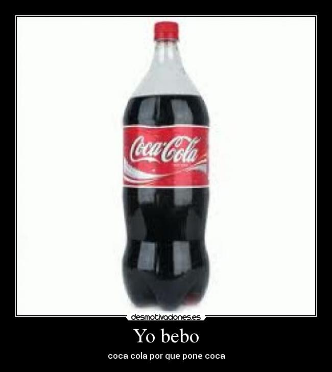 Yo bebo - coca cola por que pone coca