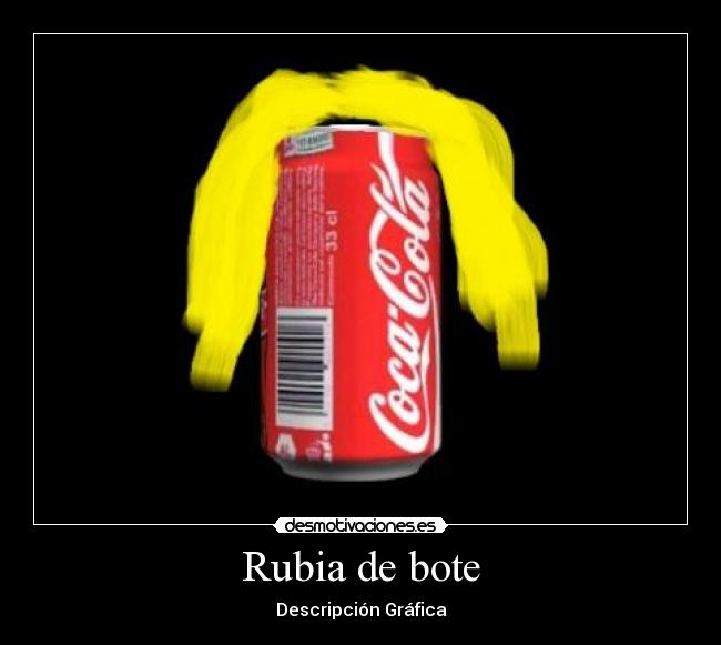 Rubia de bote - 