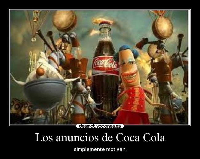 Los anuncios de Coca Cola - simplemente motivan.