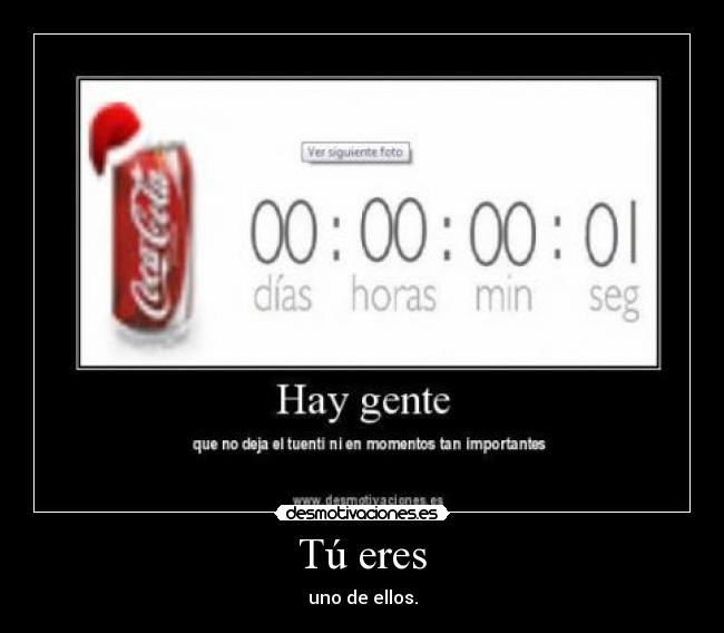 Tú eres - uno de ellos.