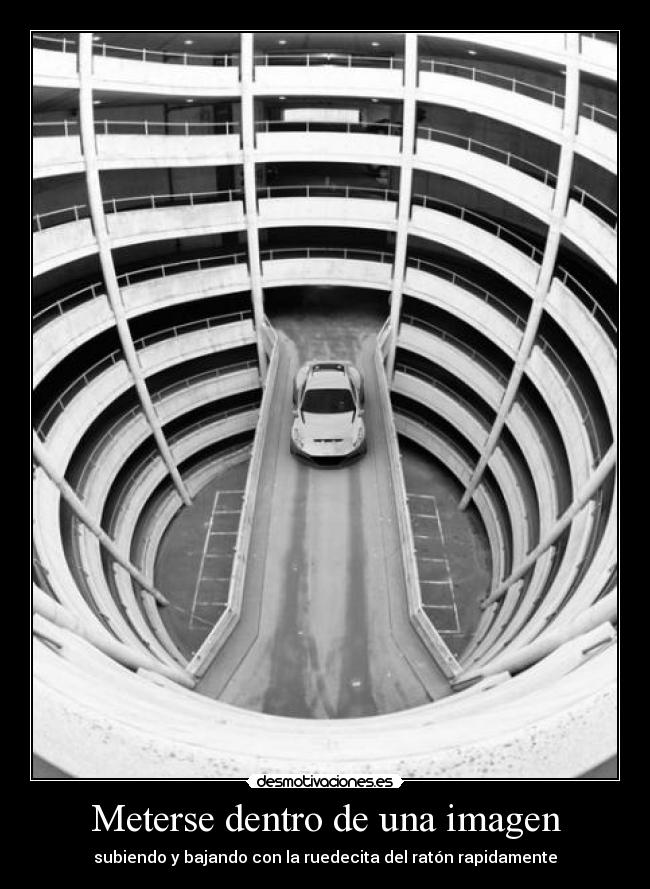 Meterse dentro de una imagen - subiendo y bajando con la ruedecita del ratón rapidamente