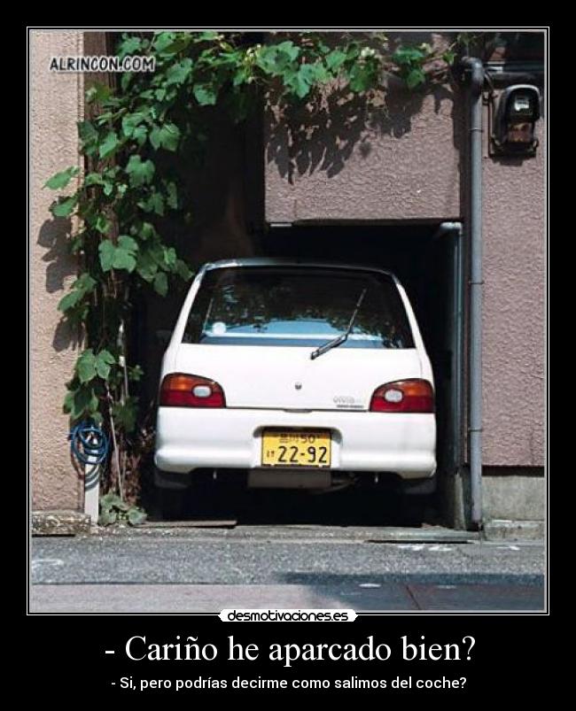 - Cariño he aparcado bien? -