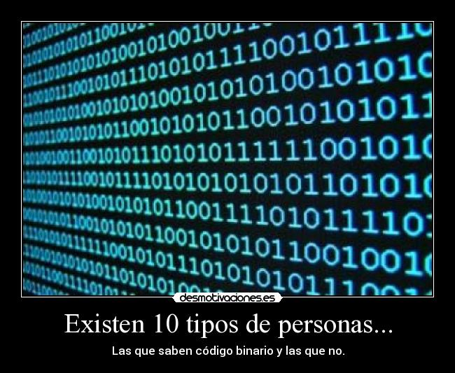 Existen 10 tipos de personas... - Las que saben código binario y las que no.