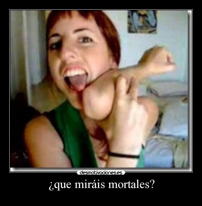 ¿que miráis mortales? - 