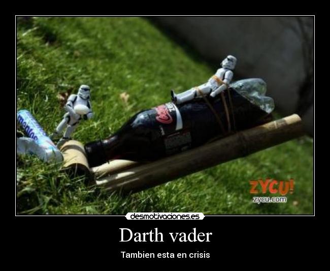 Darth vader - Tambien esta en crisis
