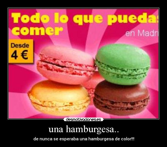 una hamburgesa.. - de nunca se esperaba una hamburgesa de color!!!