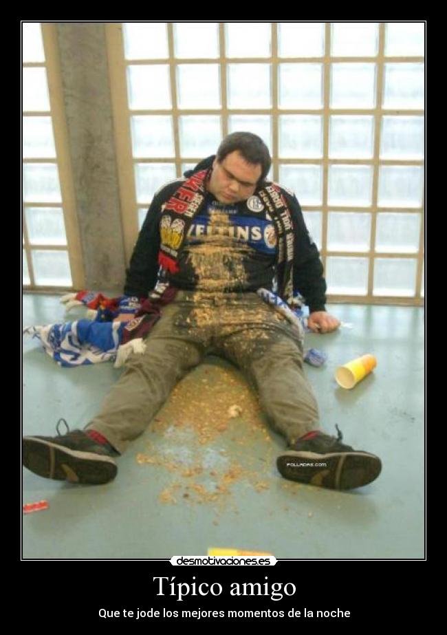 Típico amigo - Que te jode los mejores momentos de la noche