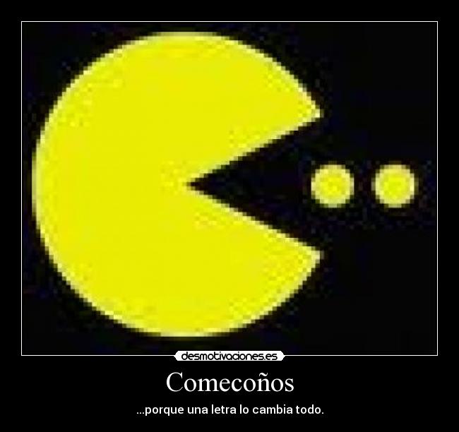Comecoños - ...porque una letra lo cambia todo.