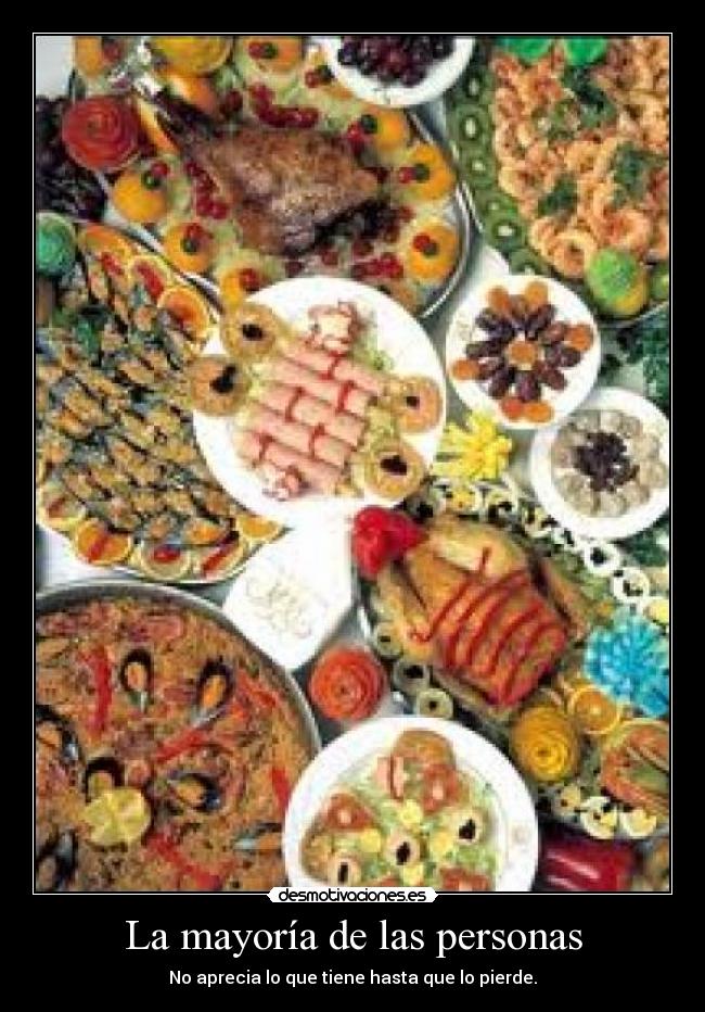 La mayoría de las personas - No aprecia lo que tiene hasta que lo pierde.