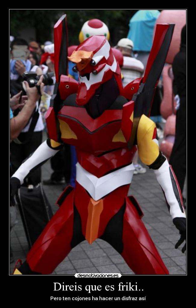 Direis que es friki.. - Pero ten cojones ha hacer un disfraz así