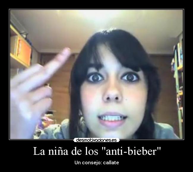 La niña de los anti-bieber - Un consejo: callate