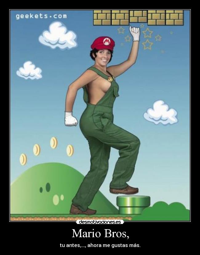 Mario Bros, - tu antes,..., ahora me gustas más.