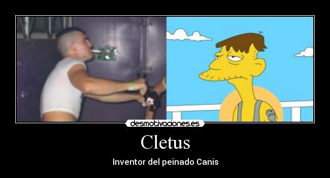 Cletus - Inventor del peinado Canis