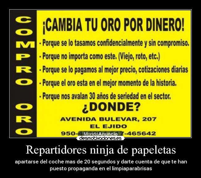 Repartidores ninja de papeletas - apartarse del coche mas de 20 segundos y darte cuenta de que te han
puesto propaganda en el limpiaparabrisas