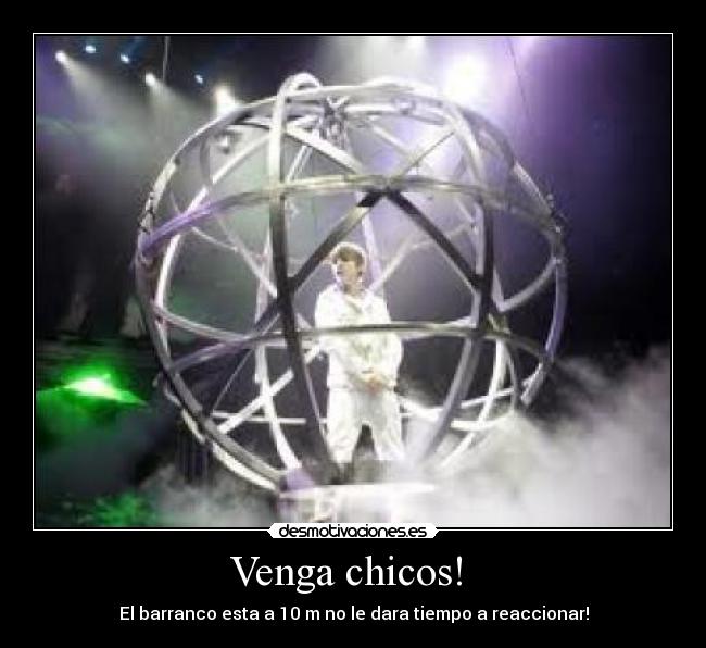 Venga chicos! - El barranco esta a 10 m no le dara tiempo a reaccionar!