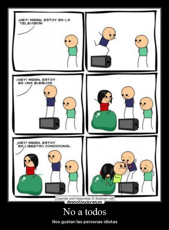 No a todos - Nos gustan las personas idiotas