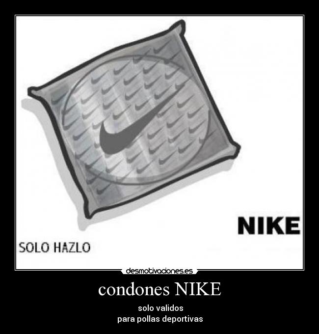 condones NIKE -  solo validos
para pollas deportivas