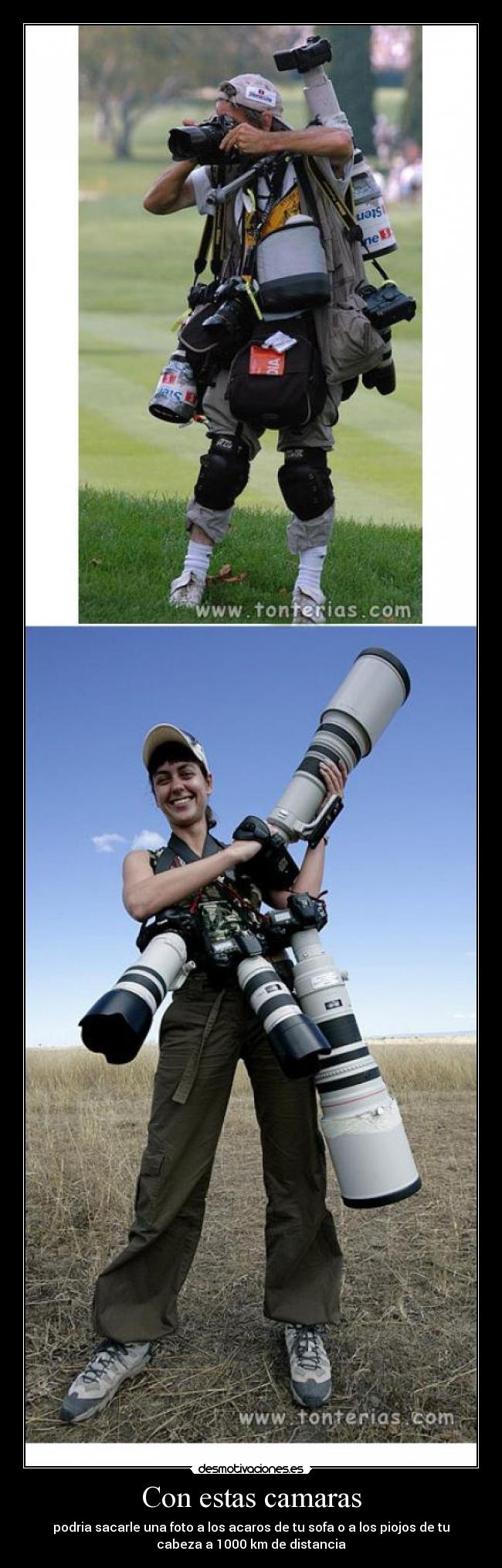 Con estas camaras - podria sacarle una foto a los acaros de tu sofa o a los piojos de tu
cabeza a 1000 km de distancia