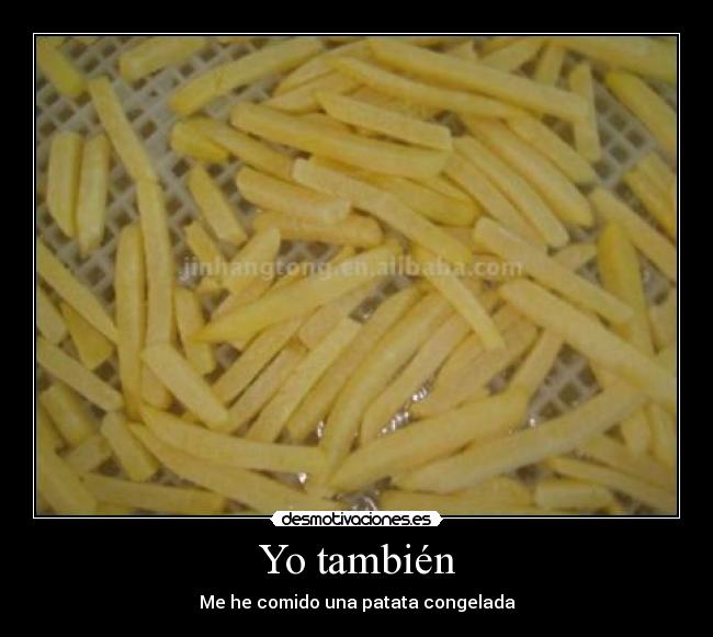 Yo también - Me he comido una patata congelada