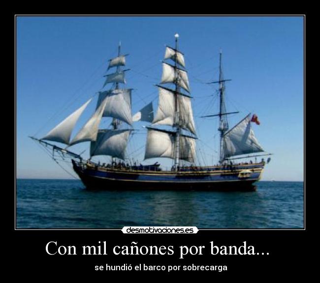 Con mil cañones por banda... -