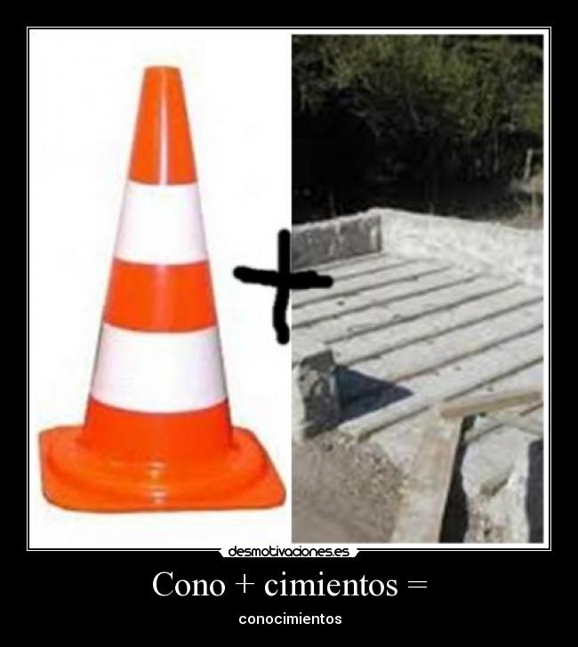 Cono + cimientos = - conocimientos
