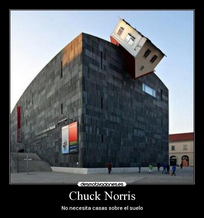 Chuck Norris - No necesita casas sobre el suelo