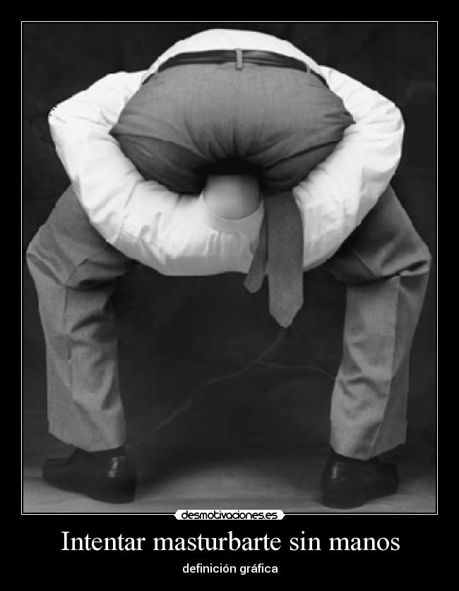 Intentar masturbarte sin manos - 