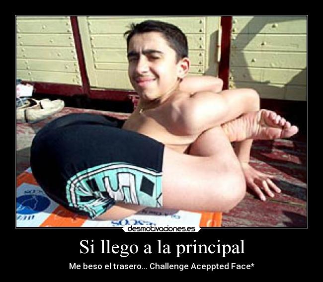 Si llego a la principal - Me beso el trasero... Challenge Aceppted Face*