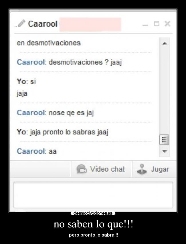 no saben lo que!!! - pero pronto lo sabra!!!