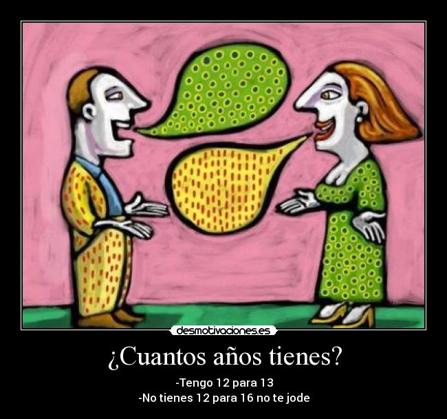 ¿Cuantos años tienes? -