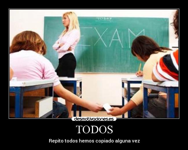 TODOS - Repito todos hemos copiado alguna vez