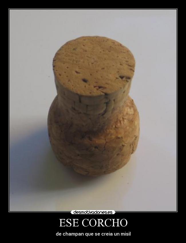 ESE CORCHO -