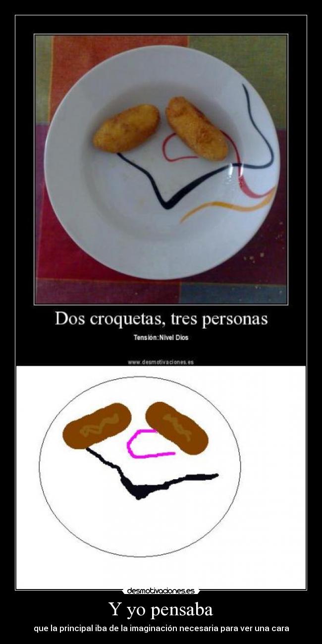 Y yo pensaba - que la principal iba de la imaginación necesaria para ver una cara