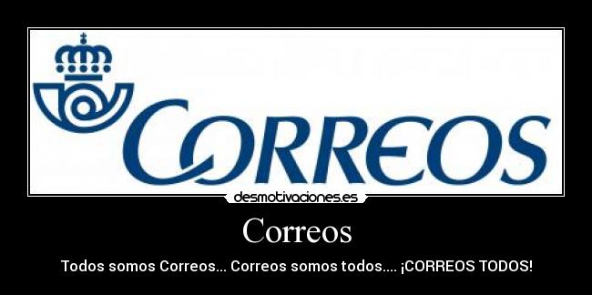 Correos - Todos somos Correos... Correos somos todos.... ¡CORREOS TODOS!